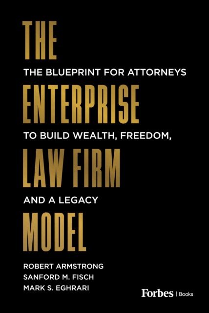 Mark S. Eghrari, Sanford M. Fisch, Robert Armstrong - Enterprise Law Firm Model, E-bok