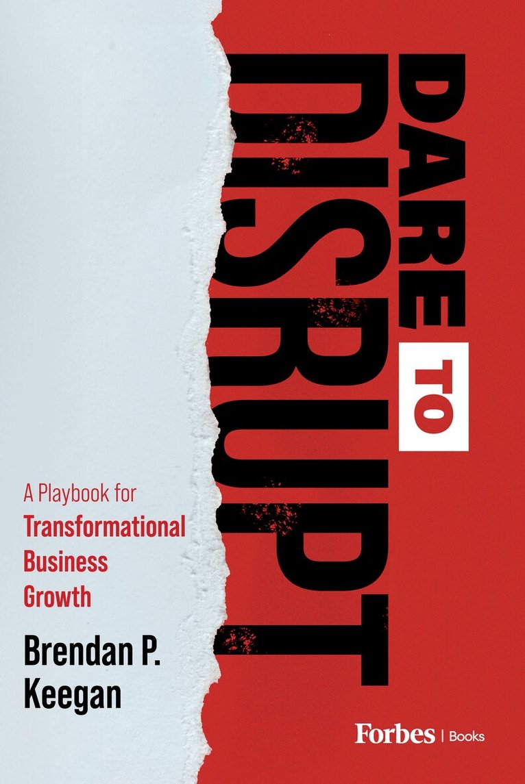Brendan P. Keegan - Dare to Disrupt, Inbunden