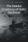 The Doleful Creatures of Outer Darkness