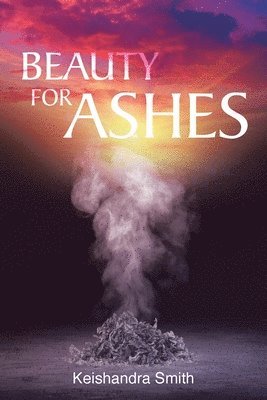 Keishandra Smith - Beauty for Ashes, Häftad