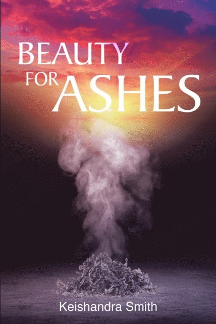 Keishandra Smith - Beauty for Ashes, E-bok