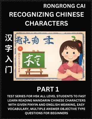 Rongrong Cai - Recognizing Chinese Characters (Part 1) - Test Series for HSK All Level Students to Fast Learn Reading Mandarin Chinese Characters with Given Pinyin and English meaning, Easy Vocabulary, Multiple Answer Objective Type Questions for Beginners, Häftad. Tillgänglighet: Lägg i varukorg