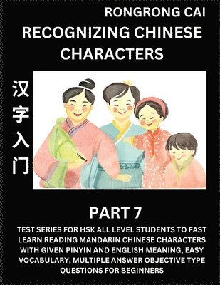 Rongrong Cai - Recognizing Chinese Characters (Part 7) - Test Series for HSK All Level Students to Fast Learn Reading Mandarin Chinese Characters with Given Pinyin and English meaning, Easy Vocabulary, Multiple Answer Objective Type Questions for Beginners, Häftad. Tillgänglighet: Lägg i varukorg