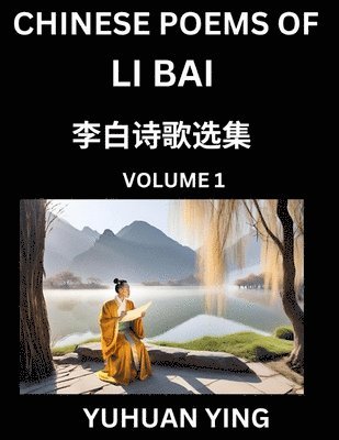 Yuhuan Ying - Chinese Poems of Li Bai (Part 1)- Learn Mandarin Chinese Language and Culture by Reading Ancient Poetry, Häftad