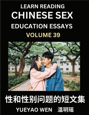 Wen Yueyao - Learn Reading Chinese Sex Education Essays (Part 39) - Short Essays on Sex, Sexuality & Gender Issues, Improve Personal Growth and Development, Sex Education, A Collection of Short Essays in Chinese and English, Learn Mandarin Chinese while Reading China A, Häftad