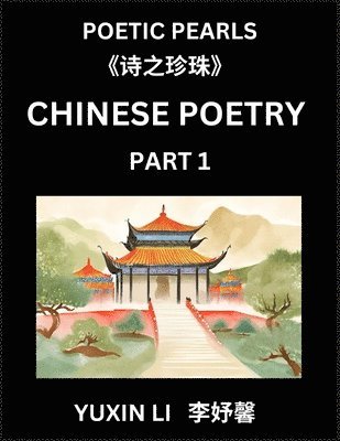 Yuxin Li - Chinese Poetry (Part 1)- Learn New Mandarin Chinese Poems with Simplified Characters and English Interpretations, Easy Lessons for Beginners to Understand China's Language and Culture, Häftad