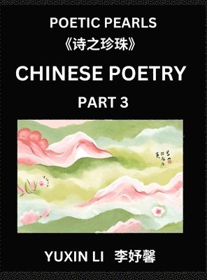 Yuxin Li - Chinese Poetry (Part 3)- Learn New Mandarin Chinese Poems with Simplified Characters and English Interpretations, Easy Lessons for Beginners to Understand China's Language and Culture, Inbunden