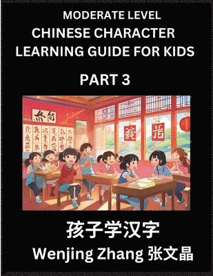 Wenjing Zhang - Chinese Character Learning Guide for Kids (Part 3)- Moderate level Brain Game Test Series, Easy Lessons for Kids to Learn Recognizing Simplified Chinese Characters, Häftad