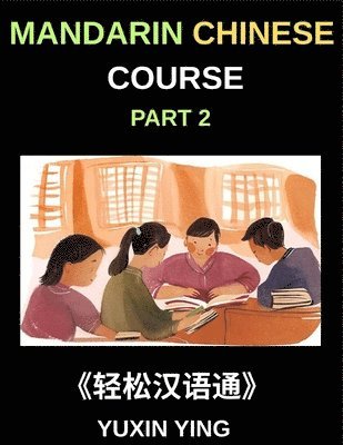 Yuxin Ying - Mandarin Chinese Course (Part 2)- Master Chinese Your Way, Self-Paced Lessons, Vocabulary, Grammar, Pinyin & Cultural Insights for HSK Excellence, Häftad