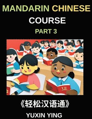 Yuxin Ying - Mandarin Chinese Course (Part 3)- Chinese Made Simple, A Step-by-Step Guide with Interconnected Lessons, Pinyin, Tones & Cultural Context for All HSK Levels, Häftad
