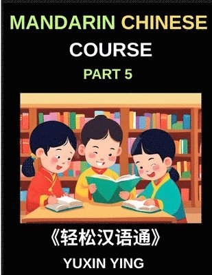 Yuxin Ying - Mandarin Chinese Course (Part 5)- The Complete Self-Learn Chinese Course, Interconnected Lessons, Pinyin, Tones & History for HSK All-Level Mastery, Häftad