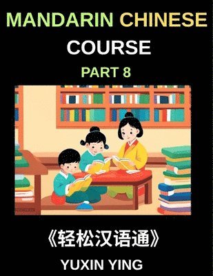 Yuxin Ying - Mandarin Chinese Course (Part 8)- The HSK All-Level Chinese Companion, Self-Learn with Interconnected Lessons, Pinyin, Tones & Cultural Depth, Häftad