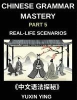 Yuxin Ying - Chinese Grammar Mastery Course (Part 5)- Real-Life Scenarios, Comprehensive Mandarin Chinese Grammar Guide, Cultural Context, and Practical Communication Skills, HSK All Levels, Häftad