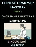 Yuxin Ying - Chinese Grammar Mastery Course (Part 7)- A Complete Guide to 60 Essential Grammar Patterns, Sentence Structures, Vocabulary, and Everyday Chinese for Learners, Häftad