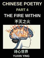 Yuxin Ying - Chinese Poetry (Part 4)- The Fire Within, Unlocking Success and Resilience Chinese Poems for Ambition, Discipline, and Achieving Your Goals, Häftad