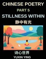 Yuxin Ying - Chinese Poetry (Part 5)- Stillness Within, A Bilingual Journey into Calm, Peace, Silence, and Mindful Living in Mandarin Verses for Expats and Learners, Learn Chinese Mandarin Grammar, Häftad