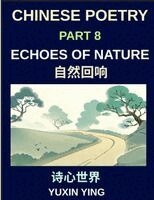 Yuxin Ying - Chinese Poetry (Part 8)- Echoes of Nature, Learn Mandarin Chinese with Nature, Seasons, and China's Classical Aesthetic in Bilingual Form, HSK All Levels, Häftad