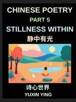 Yuxin Ying - Chinese Poetry (Part 5)- Stillness Within, A Bilingual Journey into Calm, Peace, Silence, and Mindful Living in Mandarin Verses for Expats and Learner, Inbunden