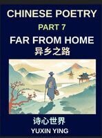 Yuxin Ying - Chinese Poetry (Part 7)- Far from Home, Poems for Mandarin Learners Exploring Travel, Migration, Distance, Homesickness, Airports, and Belonging, HSK, Inbunden