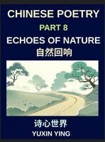 Yuxin Ying - Chinese Poetry (Part 8)- Echoes of Nature, Learn Mandarin Chinese with Nature, Seasons, and China's Classical Aesthetic in Bilingual Form, HSK All Lev, Inbunden