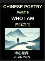 Yuxin Ying - Chinese Poetry (Part 9)- Who I Am, Identity, Self-doubt, Inner conflict, and Self-exploration Through Classical and Modern Mandarin Poems, HSK All Lev, Inbunden