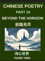 Yuxin Ying - Chinese Poetry (Part 10)- Beyond the Horizon, A Bilingual Journey into Future, Possibility, and Mandarin Expression for Expats, HSK Compatible, Inbunden