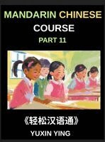 Yuxin Ying - Mandarin Chinese Course (Part 11)- Chinese Grammar Demystified, A Step-by-Step Comprehensive Guide for Beginner, First Steps in Chinese Grammar, Mastering Sentence Structure and Particles, All HSK Level Preparation, Inbunden