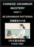 Yuxin Ying - Chinese Grammar Mastery Course (Part 7)- A Complete Guide to 60 Essential Grammar Patterns, Sentence Structures, Vocabulary, and Everyday Chinese for Learners, Inbunden