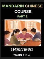 Yuxin Ying - Mandarin Chinese Course (Part 2)- Master Chinese Your Way, Self-Paced Lessons, Vocabulary, Grammar, Pinyin & Cultural Insights for HSK Excellence, Inbunden
