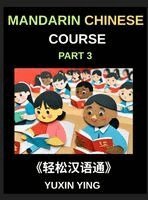 Yuxin Ying - Mandarin Chinese Course (Part 3)- Chinese Made Simple, A Step-by-Step Guide with Interconnected Lessons, Pinyin, Tones & Cultural Context for All HSK Levels, Inbunden