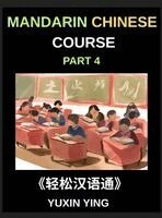 Yuxin Ying - Mandarin Chinese Course (Part 4)- From Zero to HSK Hero, Self-Learn Chinese with Easy Lessons, Vocabulary, Grammar & Cultural Wisdom, Inbunden
