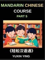 Yuxin Ying - Mandarin Chinese Course (Part 5)- The Complete Self-Learn Chinese Course, Interconnected Lessons, Pinyin, Tones & History for HSK All-Level Mastery, Inbunden