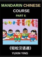 Yuxin Ying - Mandarin Chinese Course (Part 6)- Chinese Unlocked, Self-Paced Learning with Vocabulary, Grammar, Pinyin & Cultural Journeys for HSK Success, Inbunden
