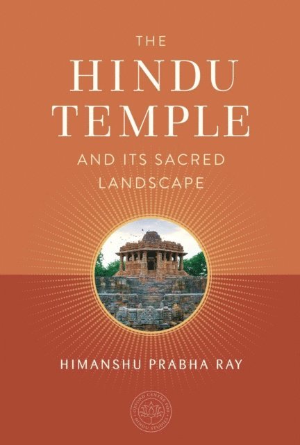 Himanshu Prabha Ray, The Oxford Centre for Hindu Studies - Hindu Temple and Its Sacred Landscape, E-bok