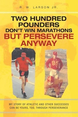 R W Larson Jr - Two Hundred Pounders Don't Win Marathons But Persevere Anyway, Häftad