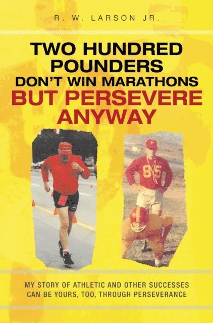 R. W. Larson Jr. - Two Hundred Pounders Don't Win Marathons But Persevere Anyway, E-bok