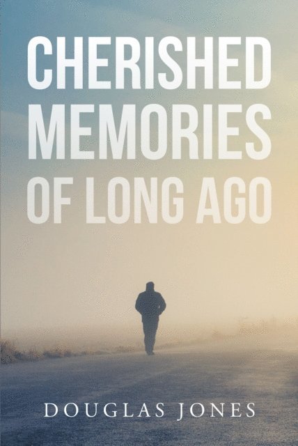 Douglas Jones - Cherished Memories Of Long Ago, E-bok