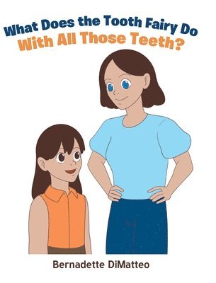 Bernadette Dimatteo - What Does the Tooth Fairy Do With All Those Teeth?, Inbunden