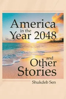 Shukdeb Sen - America in the Year 2048 and Other Stories, Häftad. Tillgänglighet: Lägg i varukorg