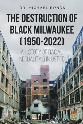 Michael Bonds - Destruction of Black Milwaukee (1950-2022), Häftad. Tillgänglighet: Lägg i varukorg