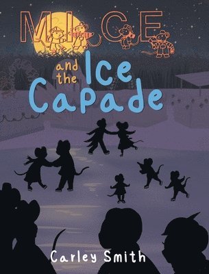 Carley Smith - Mice and the Ice Capade, Inbunden. Tillgänglighet: Lägg i varukorg