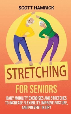 Scott Hamrick - Stretching for Seniors, Inbunden. Tillgänglighet: Lägg i varukorg