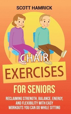 Scott Hamrick - Chair Exercises for Seniors, Inbunden. Tillgänglighet: Lägg i varukorg