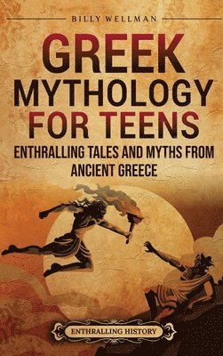 Billy Wellman - Greek Mythology for Teens, Inbunden