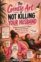 Nicole Jones - Gentle Art of Not Killing Your Husband, Häftad. Tillgänglighet: Lägg i varukorg