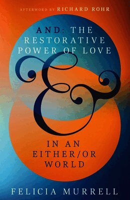 Felicia Murrell - And: The Restorative Power of Love in an Either/Or World, Häftad. Tillgänglighet: Lägg i varukorg