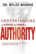 Understanding the Purpose and Power of Authority: A Culture-Changing Look at Positive Leadership and Calling