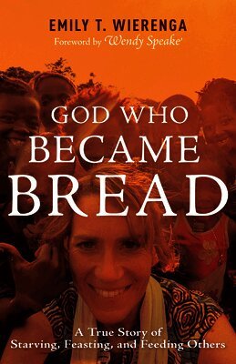 Emily T. Wierenga - God Who Became Bread: A True Story of Starving, Feasting, and Feeding Others, Häftad. Tillgänglighet: Lägg i varukorg
