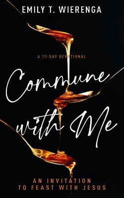 Emily T. Wierenga - Commune with Me: An Invitation to Feast with Jesus, Häftad. Tillgänglighet: Lägg i varukorg