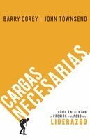 Barry H. Corey, John Townsend - Cargas Necesarias: Cómo Enfrentar La Presión Y El Peso del Liderazgo, Häftad